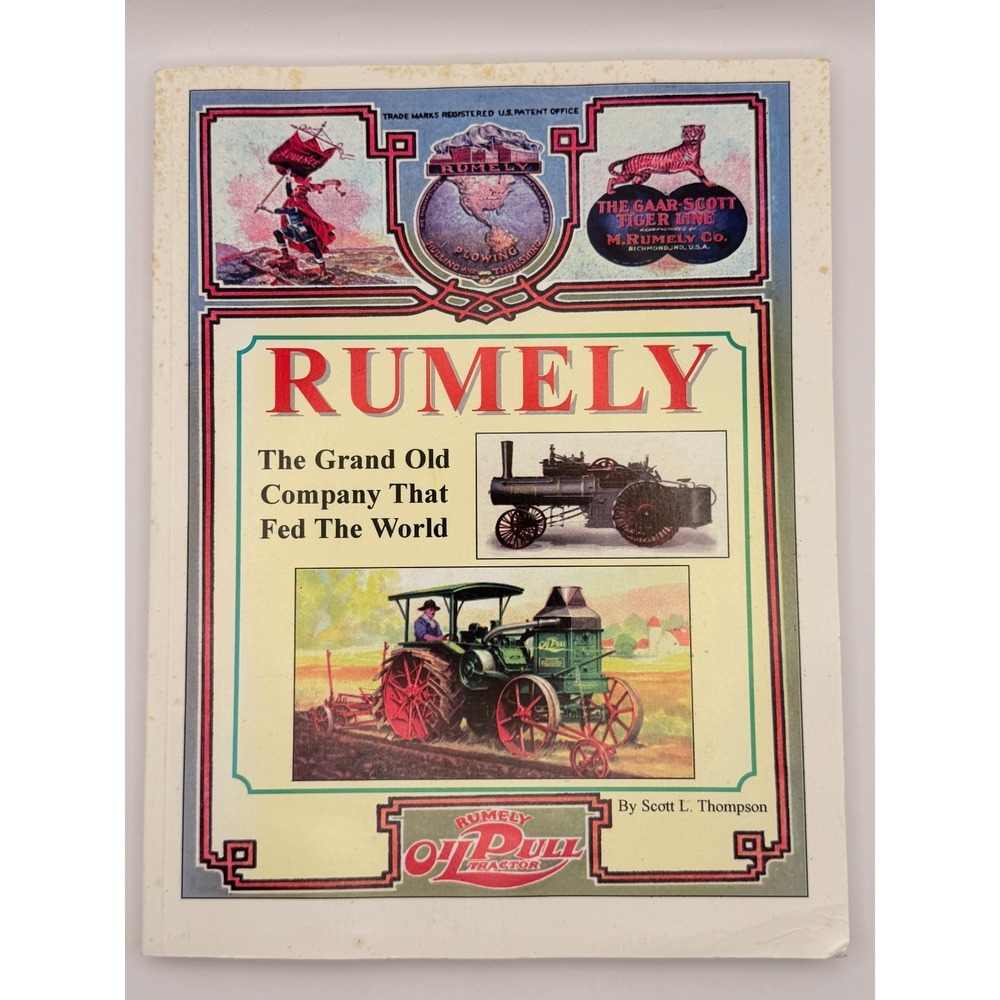 Rumely The Grand Old Company That Fed The World Scott Thompson OilPull Tractor